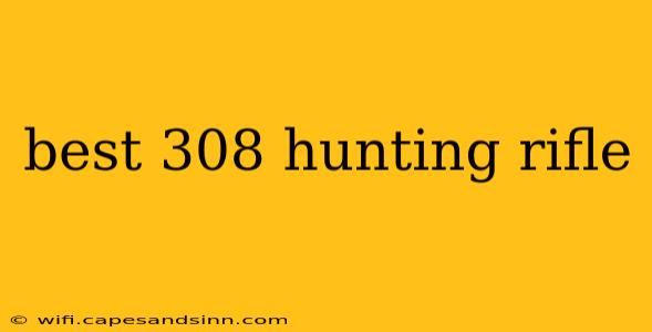 best 308 hunting rifle