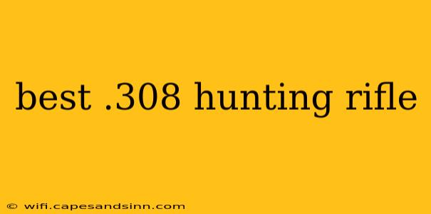 best .308 hunting rifle