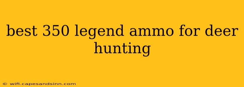 best 350 legend ammo for deer hunting