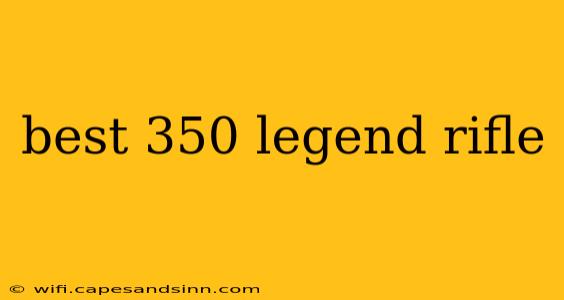 best 350 legend rifle