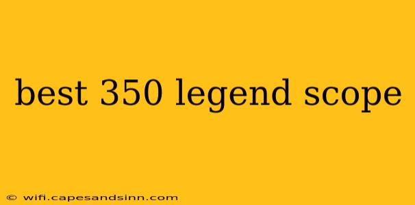 best 350 legend scope