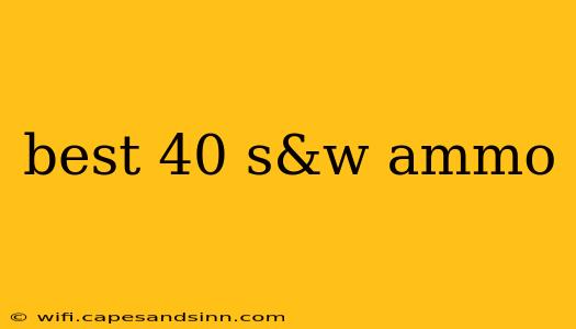 best 40 s&w ammo