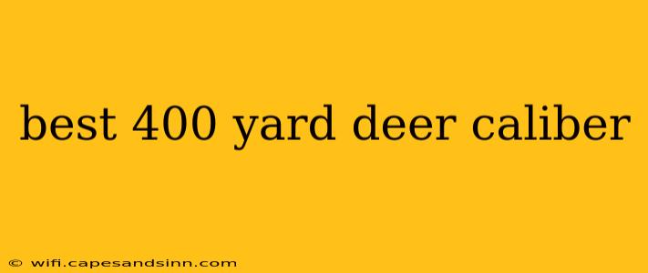 best 400 yard deer caliber