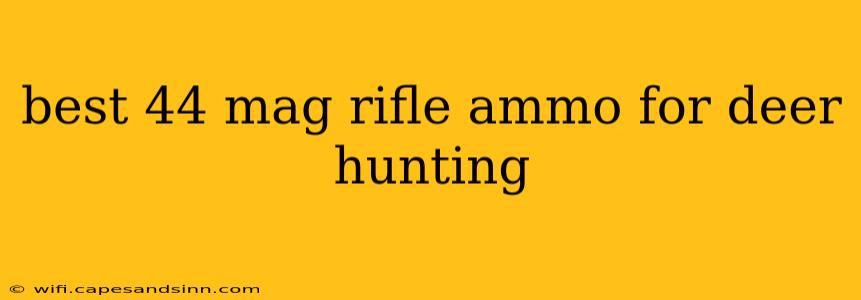 best 44 mag rifle ammo for deer hunting