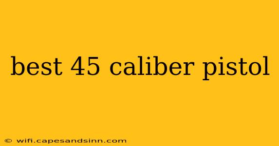 best 45 caliber pistol