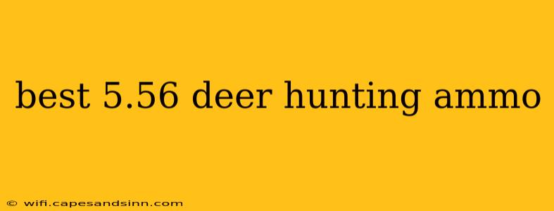 best 5.56 deer hunting ammo