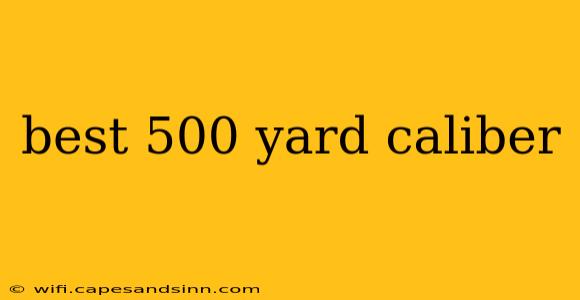 best 500 yard caliber