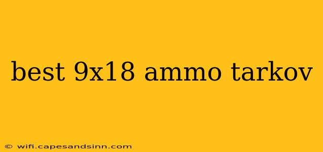 best 9x18 ammo tarkov