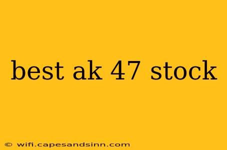 best ak 47 stock