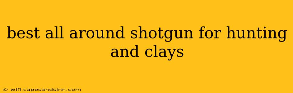 best all around shotgun for hunting and clays