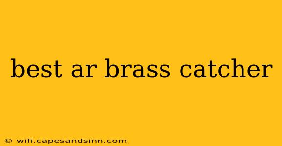 best ar brass catcher