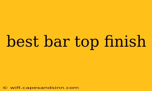 best bar top finish