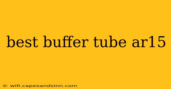 best buffer tube ar15