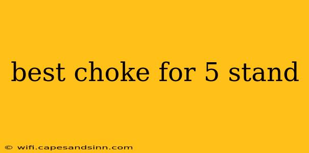 best choke for 5 stand