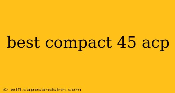 best compact 45 acp