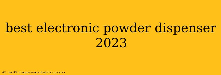 best electronic powder dispenser 2023