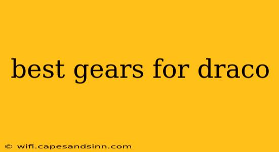 best gears for draco