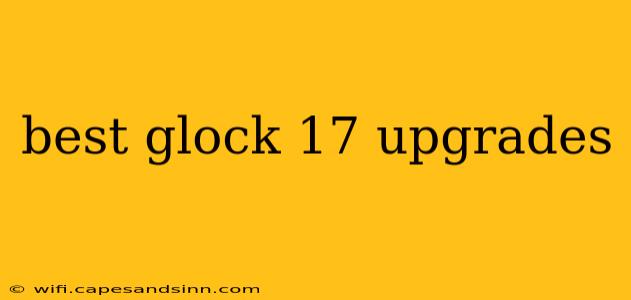 best glock 17 upgrades