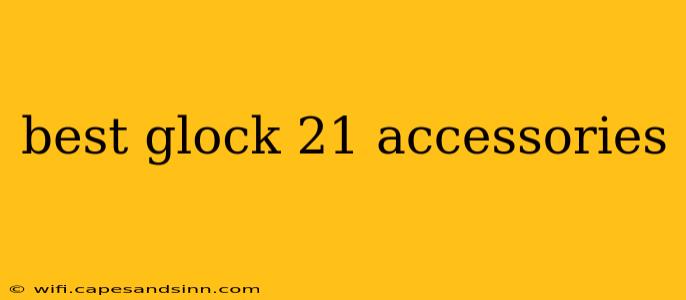 best glock 21 accessories