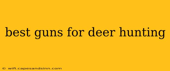 best guns for deer hunting