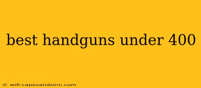 best handguns under 400