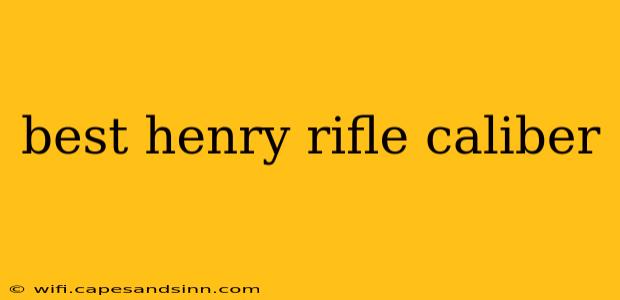 best henry rifle caliber