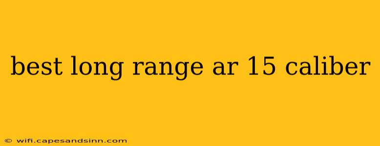 best long range ar 15 caliber