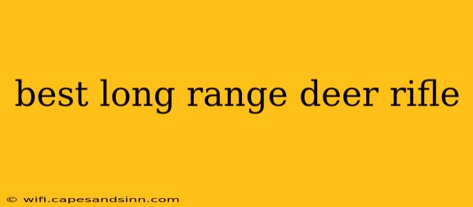 best long range deer rifle