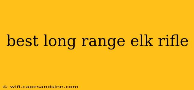 best long range elk rifle