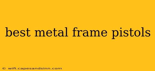 best metal frame pistols