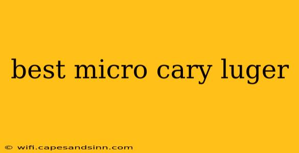 best micro cary luger