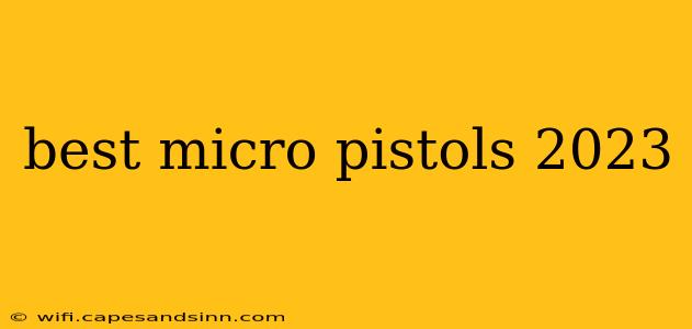 best micro pistols 2023