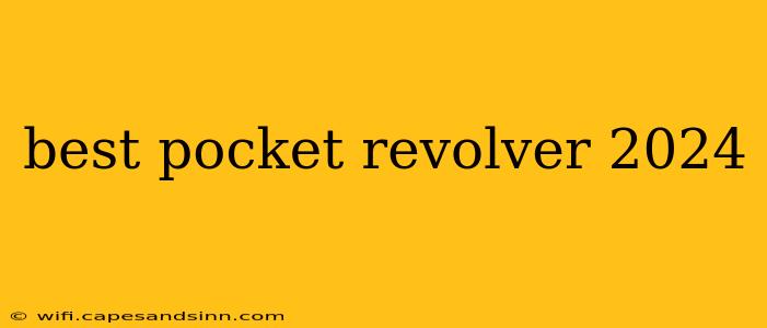 best pocket revolver 2024