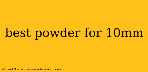 best powder for 10mm