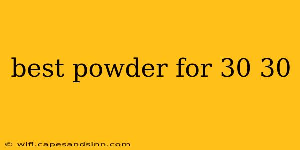 best powder for 30 30