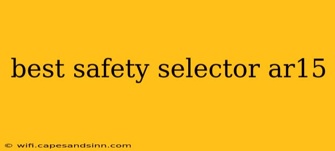 best safety selector ar15