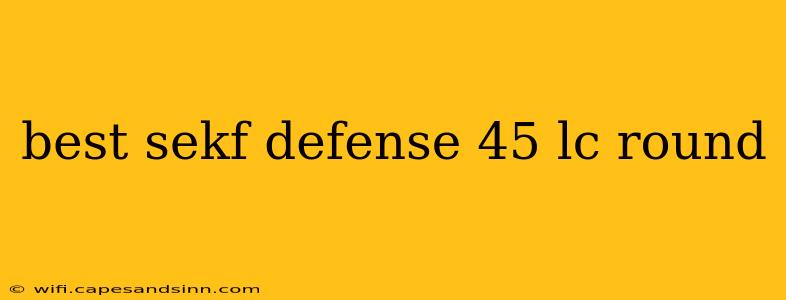 best sekf defense 45 lc round