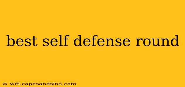 best self defense round