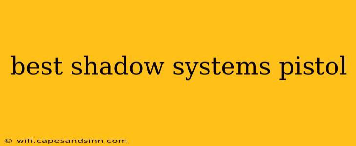 best shadow systems pistol