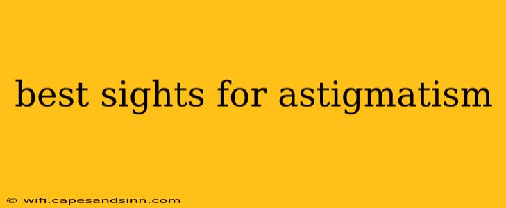 best sights for astigmatism