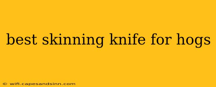 best skinning knife for hogs