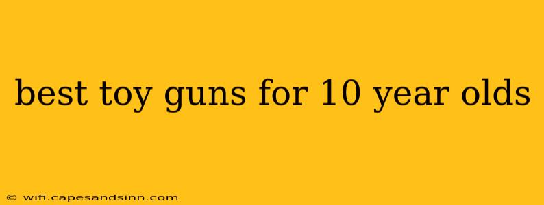 best toy guns for 10 year olds