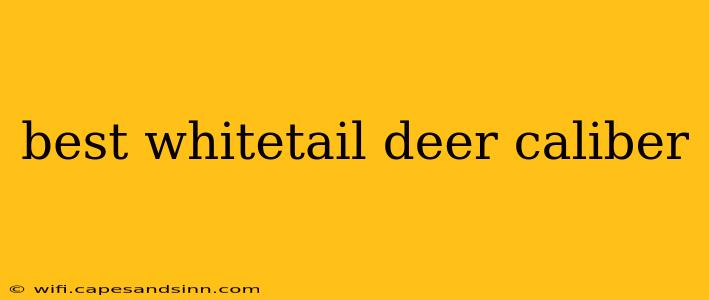 best whitetail deer caliber