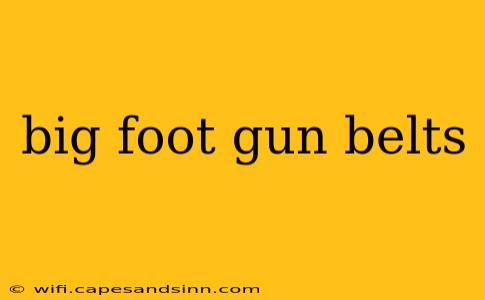 big foot gun belts