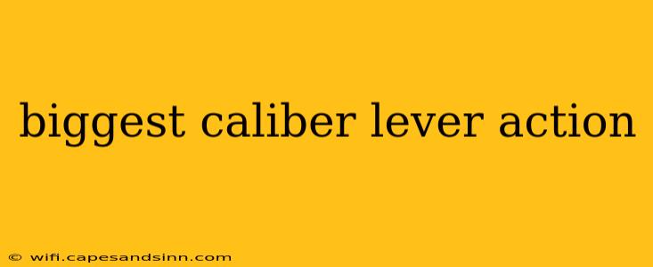 biggest caliber lever action