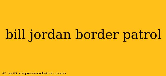 bill jordan border patrol