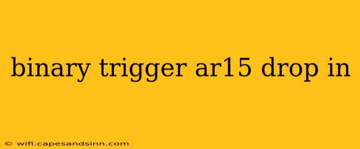 binary trigger ar15 drop in