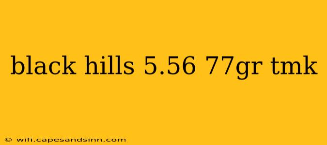 black hills 5.56 77gr tmk