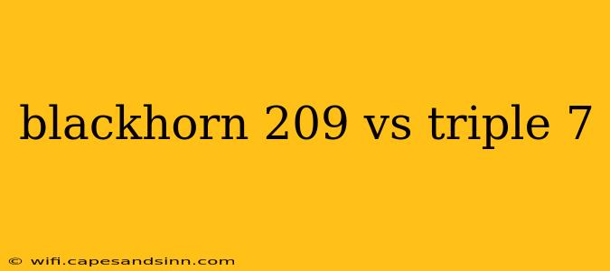 blackhorn 209 vs triple 7