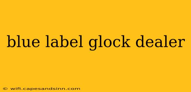 blue label glock dealer